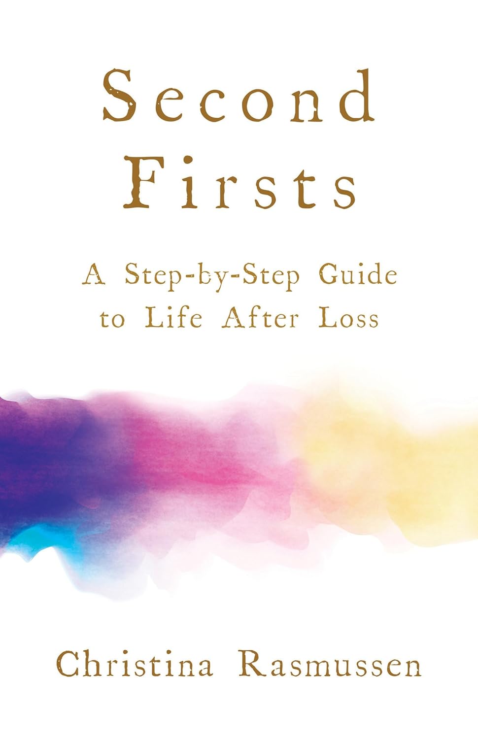 Second Firsts: A Step-by-Step Guide to Life after Loss - Synergy ...